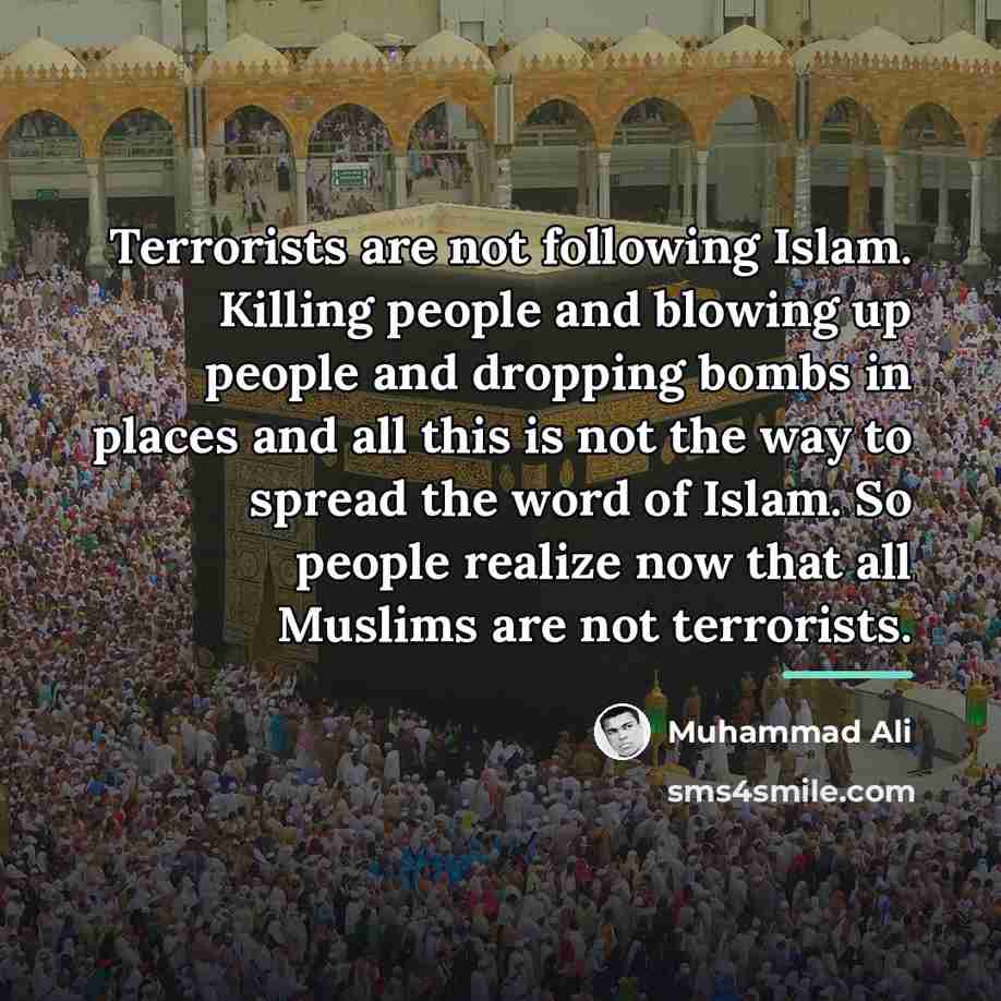 “Terrorists are not following Islam. Killing people and blowing up…” quote by Muhammad Ali