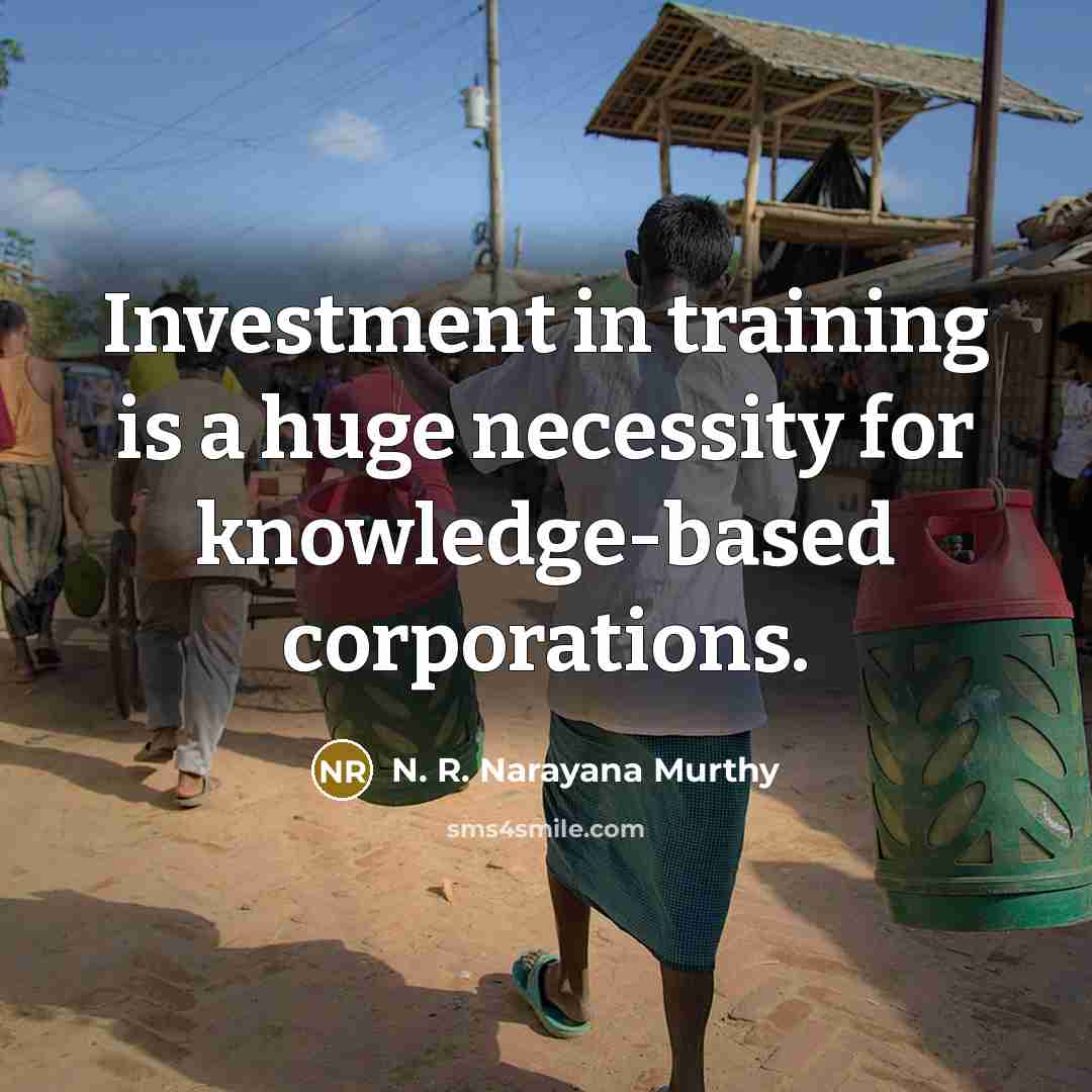 “Investment in training is a huge necessity for knowledge-based corporations.…” quote by N. R. Narayana Murthy