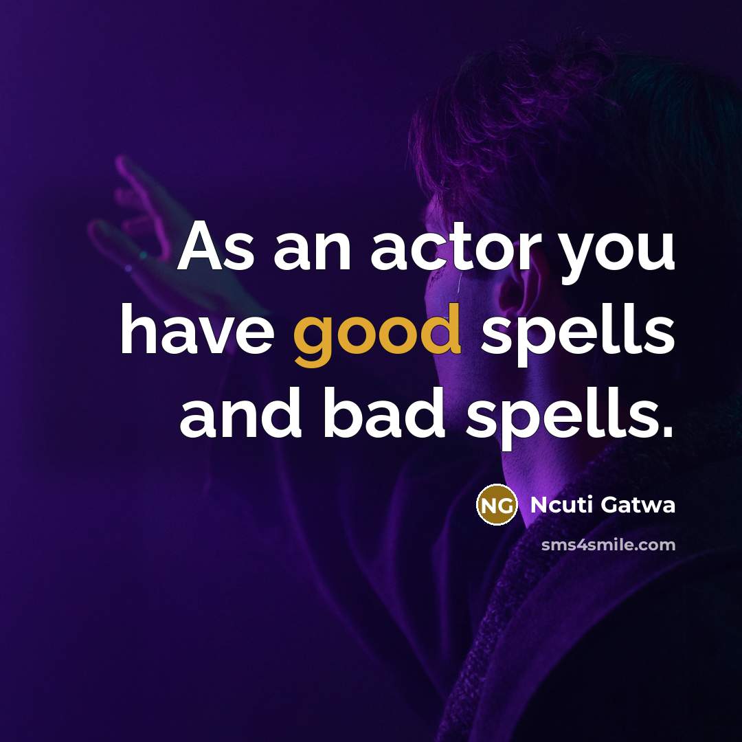 “As an actor you have good spells and bad spells.…” quote by Ncuti Gatwa