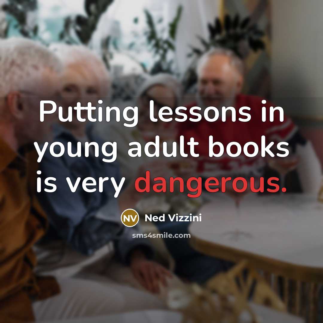“Putting lessons in young adult books is very dangerous.…” quote by Ned Vizzini