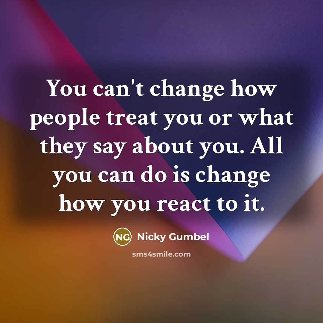 “You can't change how people treat you or what they…” quote by Nicky Gumbel