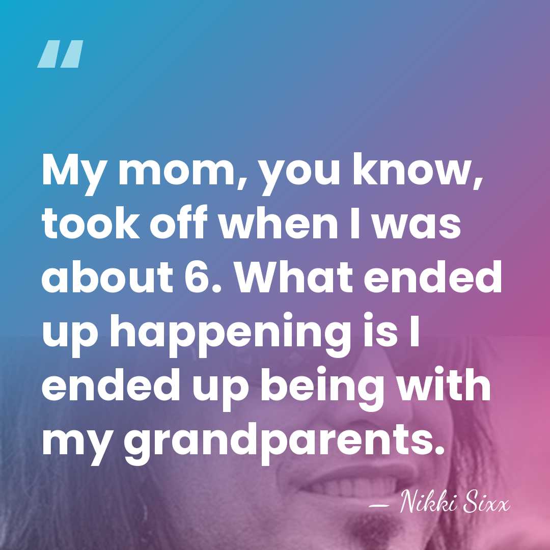 My mom, you know, took off when I was about 6. What&hellip; - Nikki Sixx