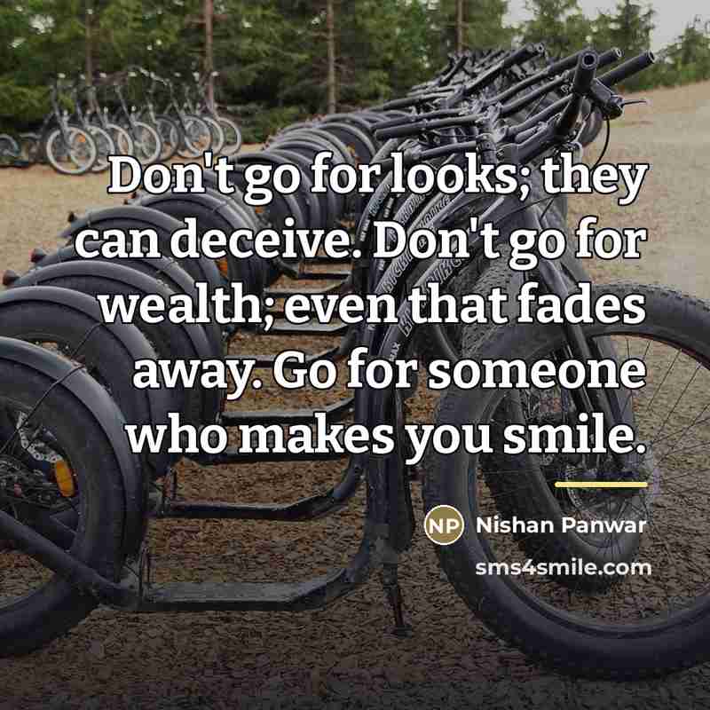 “Don't go for looks; they can deceive. Don't go for…” quote by Nishan Panwar