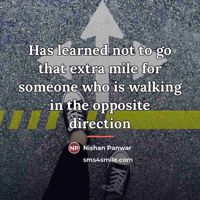 “Has learned not to go that extra mile for someone…” quote by Nishan Panwar