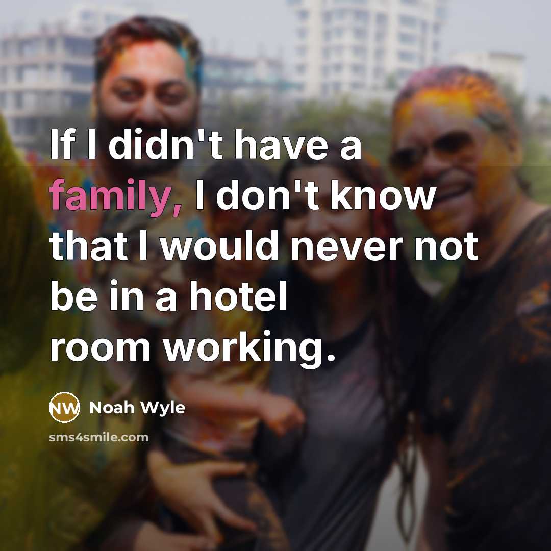 “If I didn't have a family, I don't know that…” quote by Noah Wyle