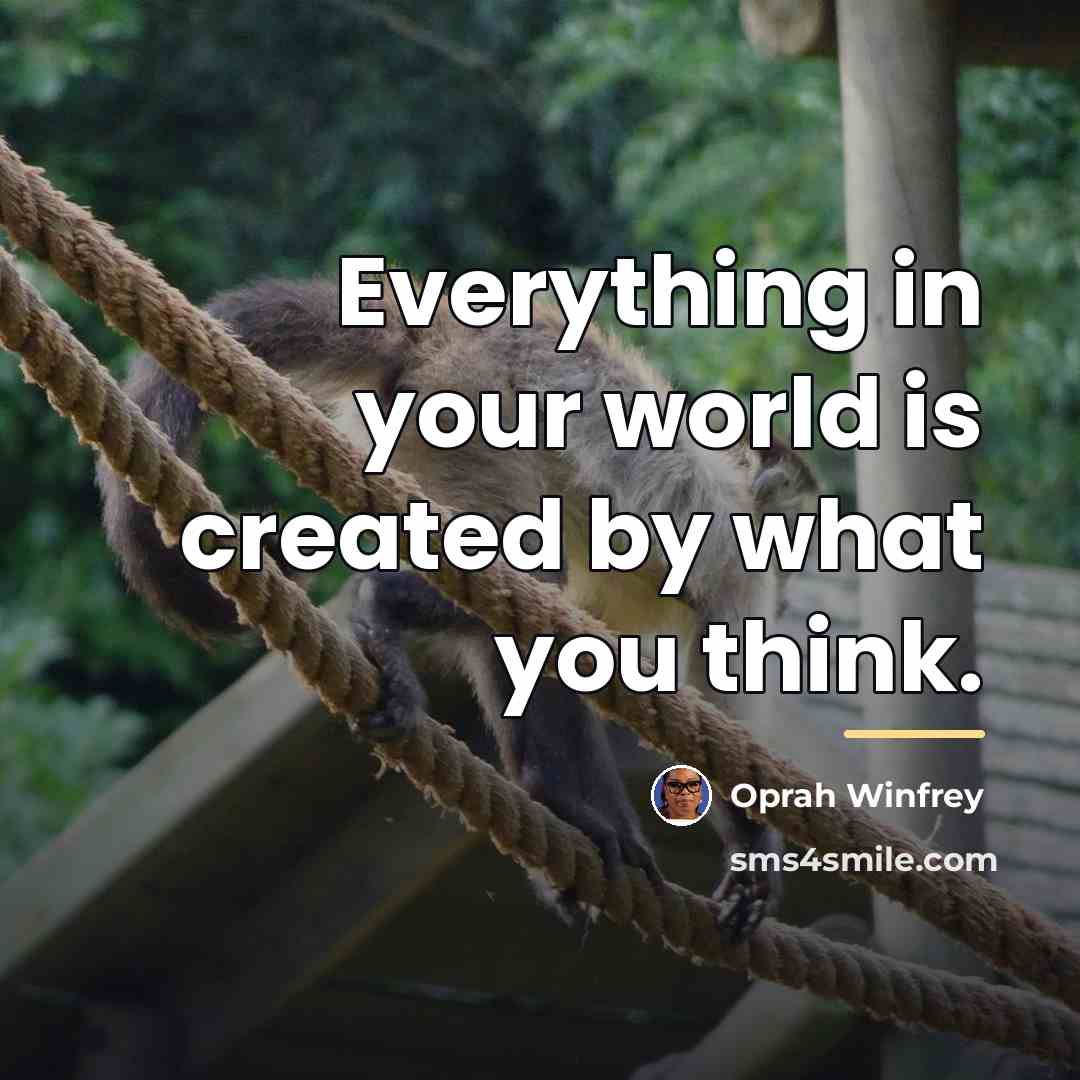 “Everything in your world is created by what you think.…” quote by Oprah Winfrey