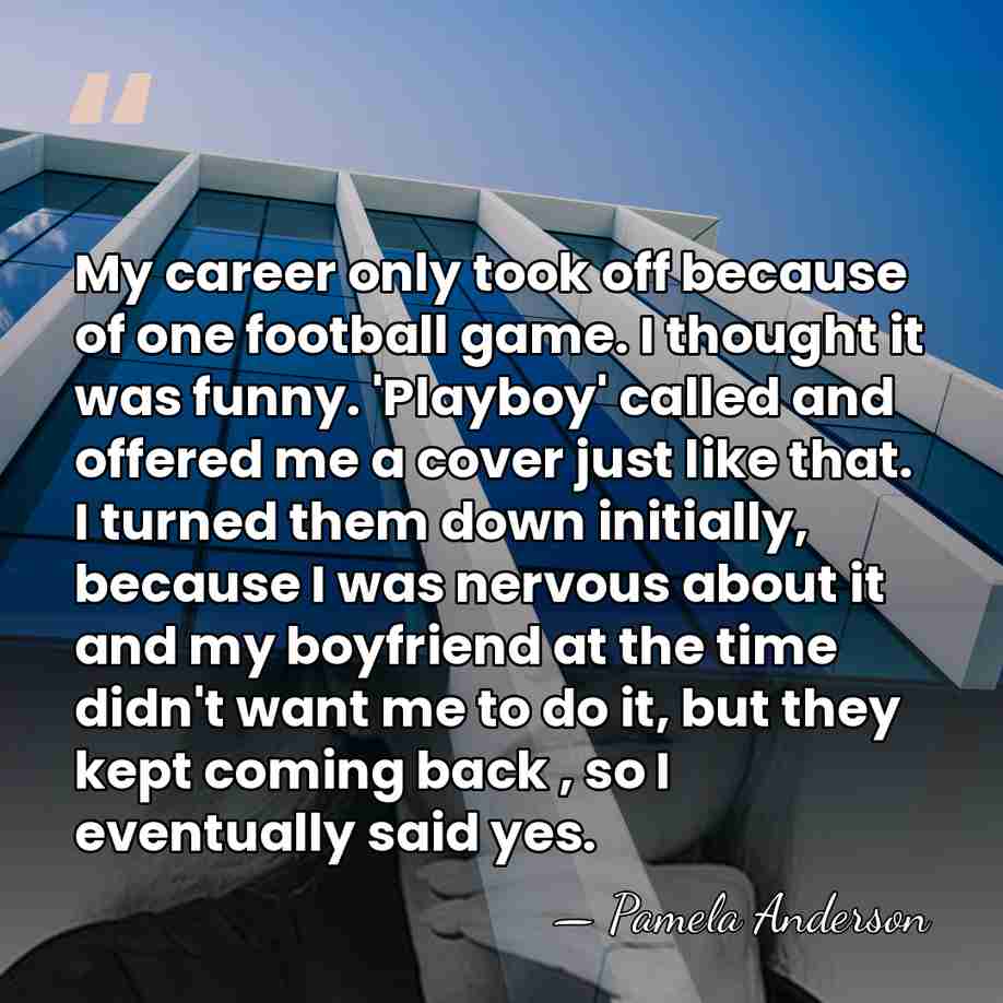 My career only took off because of one football game. I thought&hellip; - Pamela Anderson