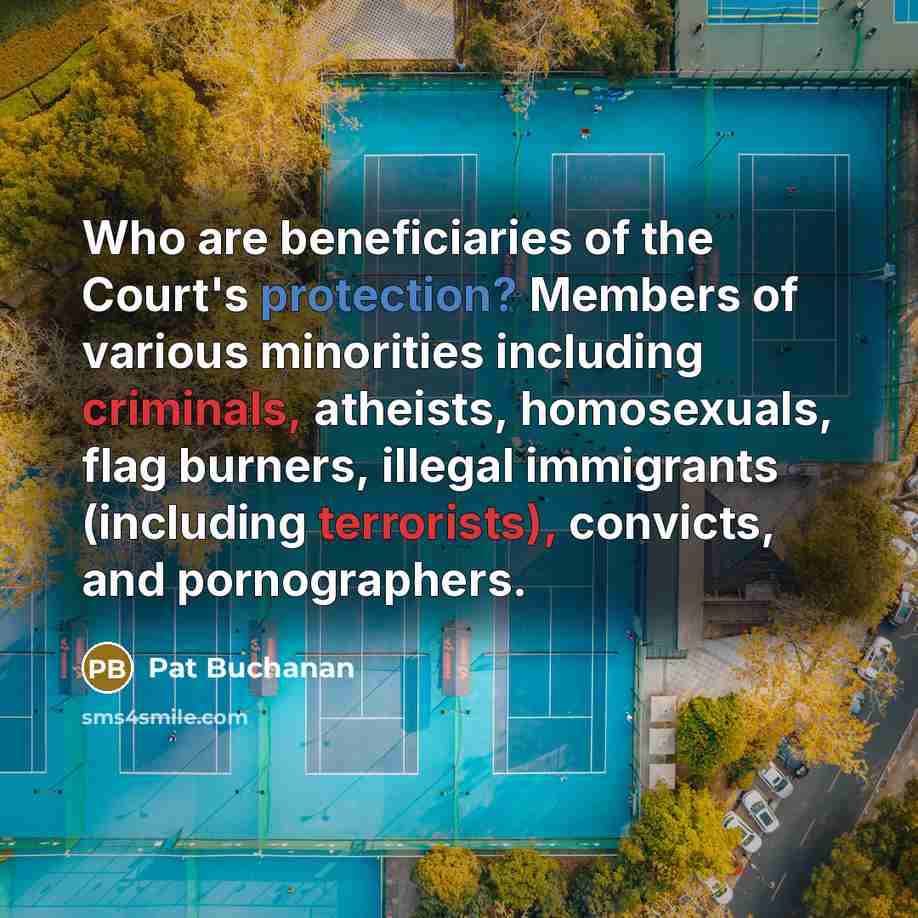 “Who are beneficiaries of the Court's protection? Members of various…” quote by Pat Buchanan