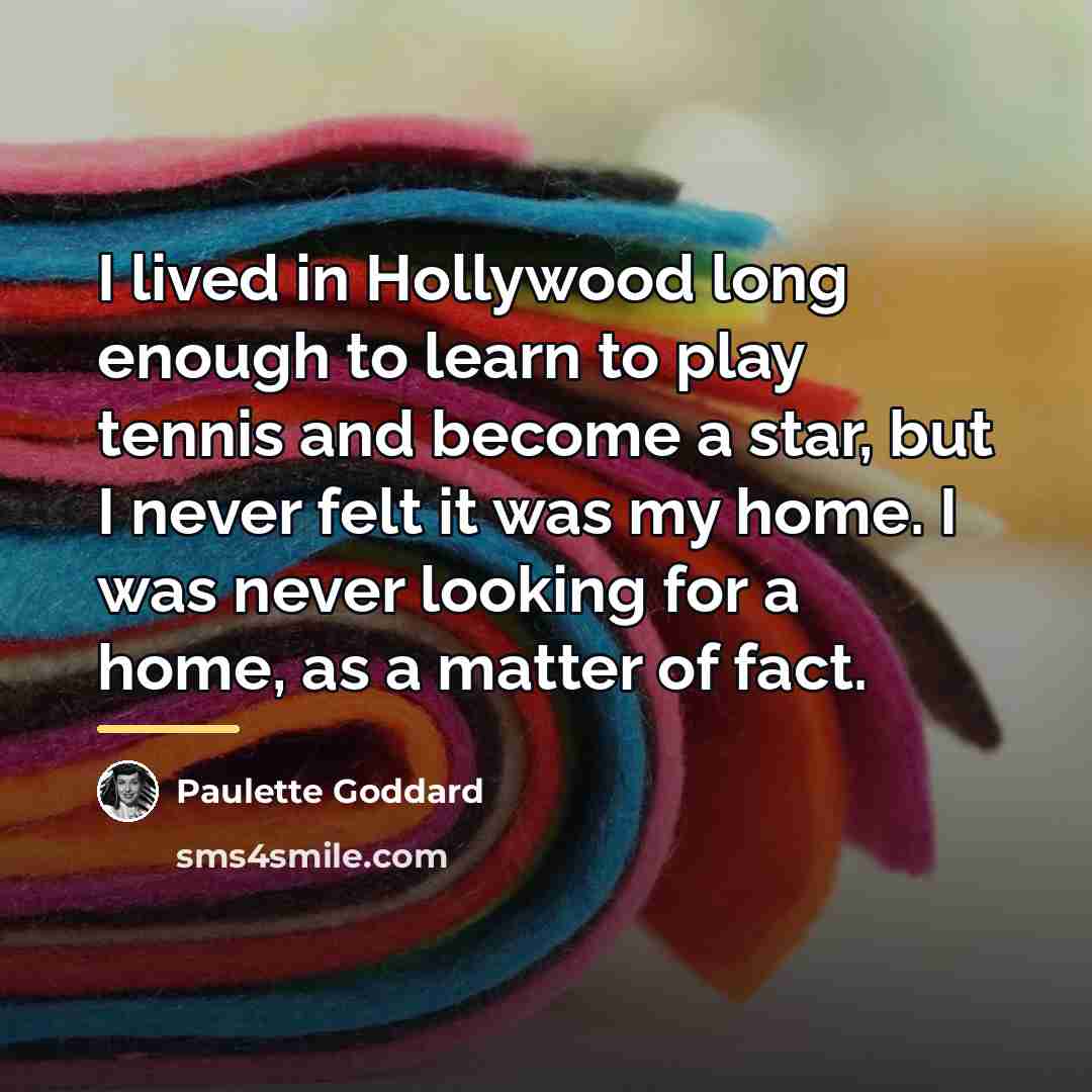 “I lived in Hollywood long enough to learn to play…” quote by Paulette Goddard