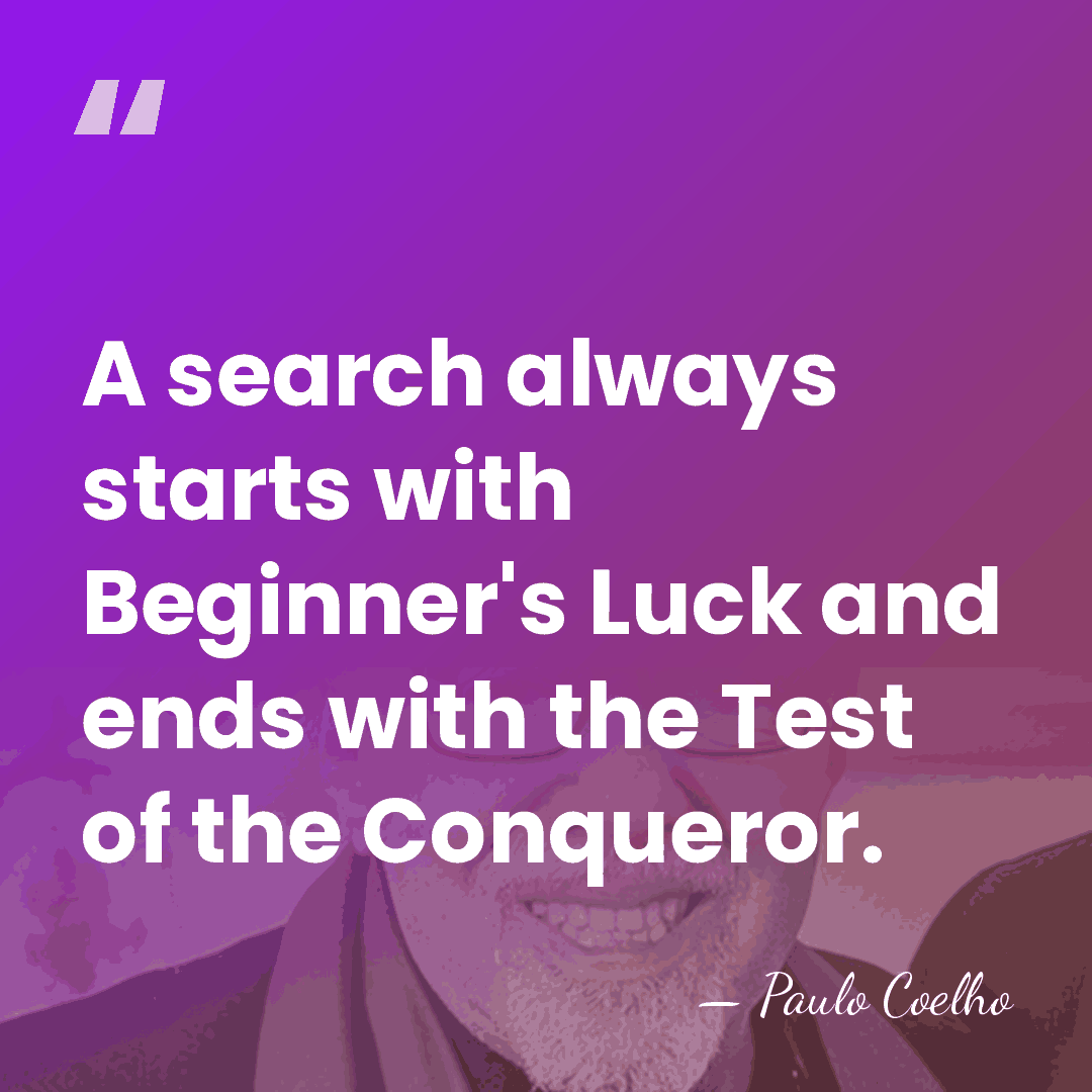 A search always starts with Beginner's Luck and ends with the Test&hellip; - Paulo Coelho