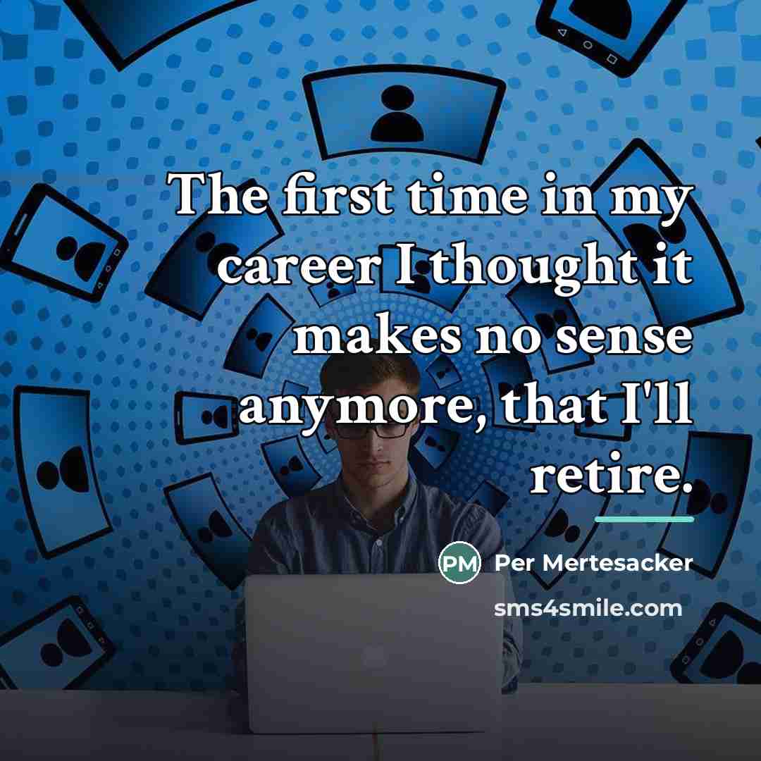 “The first time in my career I thought it makes…” quote by Per Mertesacker