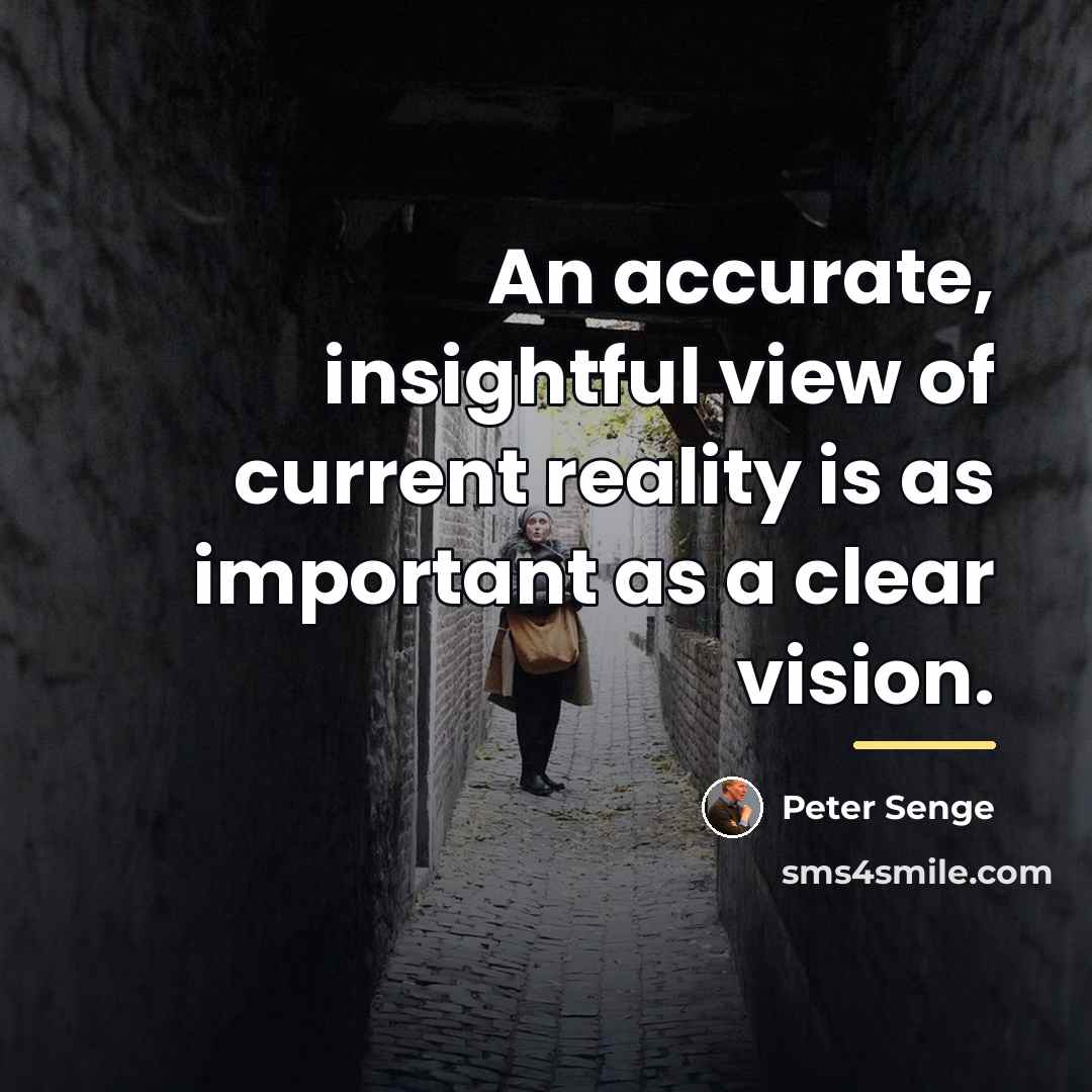 “An accurate, insightful view of current reality is as important…” quote by Peter Senge
