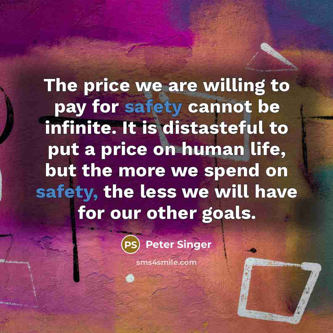 “The price we are willing to pay for safety cannot…” quote by Peter Singer