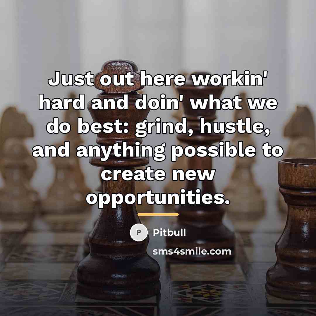 “Just out here workin' hard and doin' what we do…” quote by Pitbull