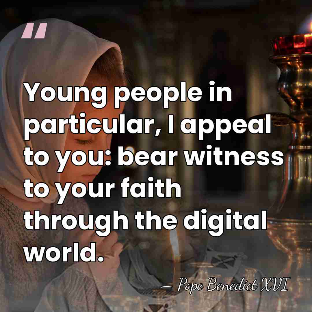 Young people in particular, I appeal to you: bear witness to your&hellip; - Pope Benedict XVI