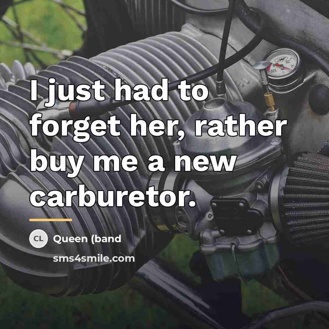 “I just had to forget her, rather buy me a…” quote by Queen (band