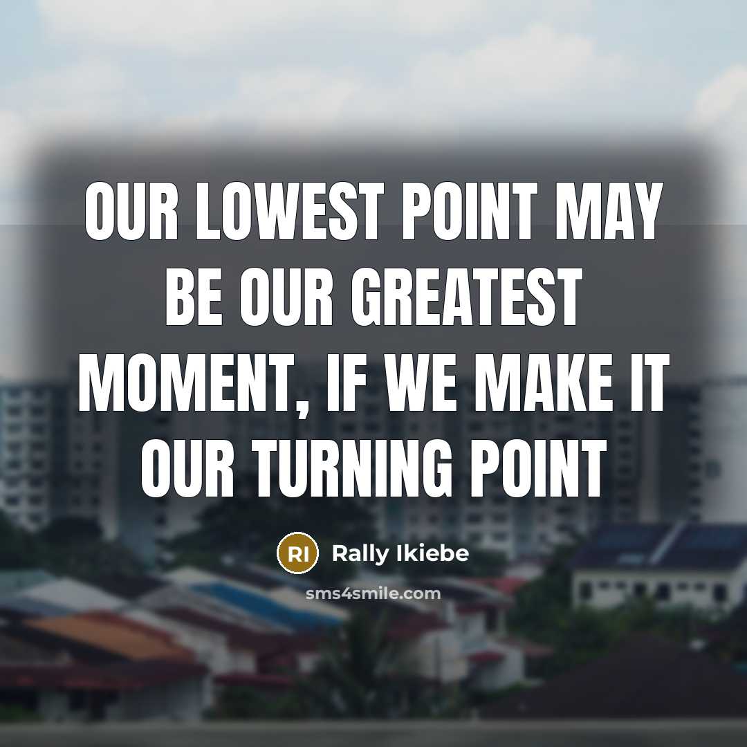 “Our lowest point may be our greatest moment, if we…” quote by Rally Ikiebe