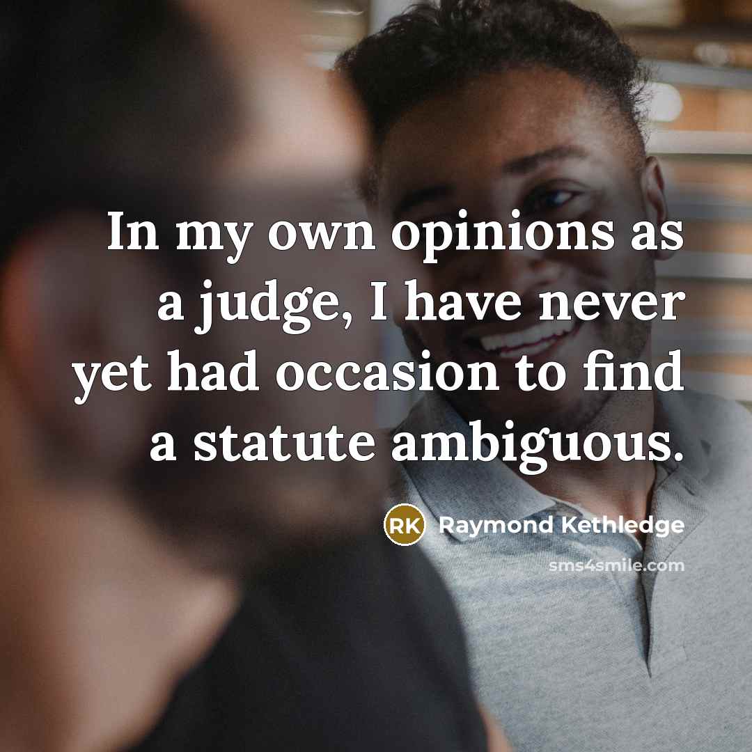 “In my own opinions as a judge, I have never…” quote by Raymond Kethledge