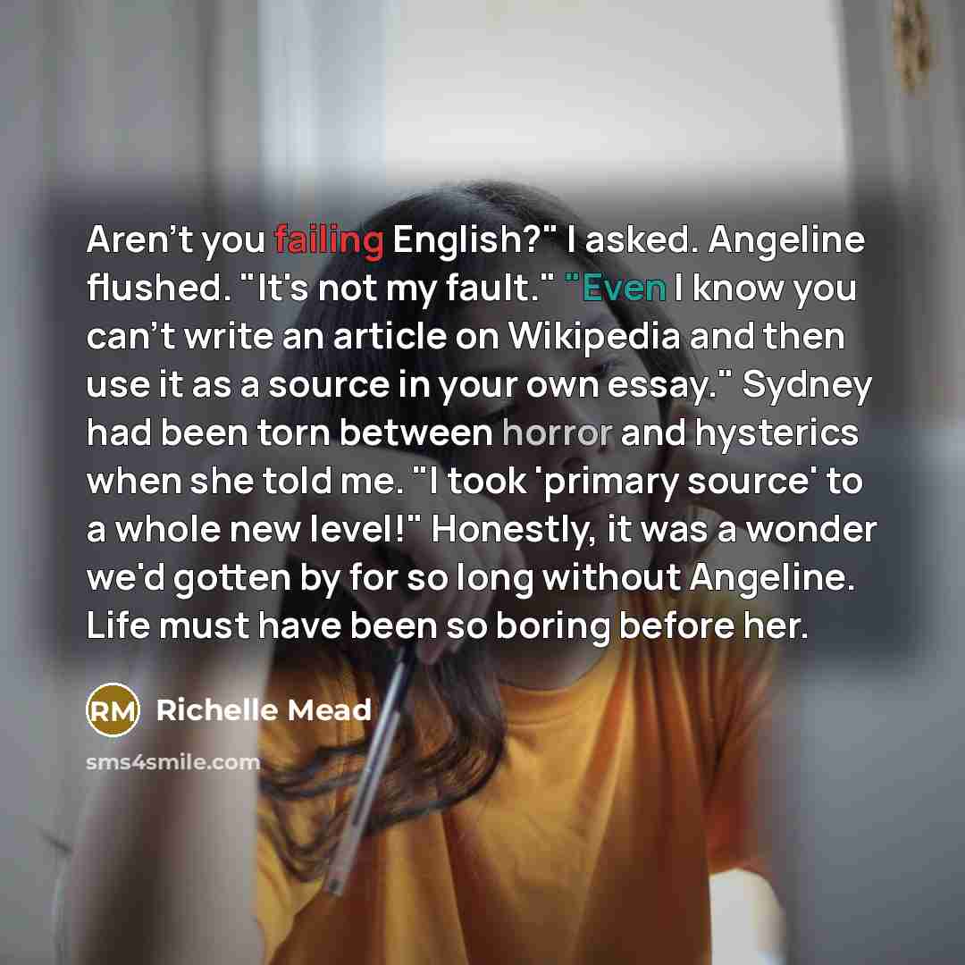 “Aren't you failing English?" I asked. Angeline flushed. "It's not…” quote by Richelle Mead