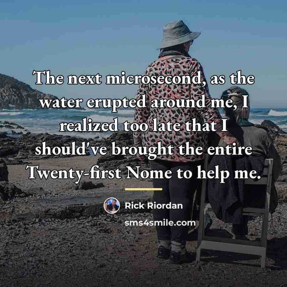 “The next microsecond, as the water erupted around me, I…” quote by Rick Riordan