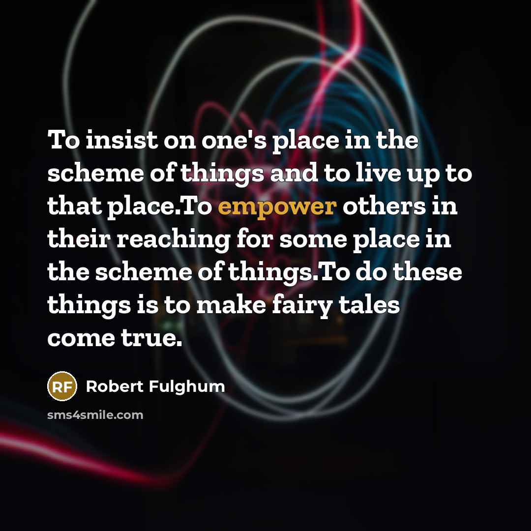 “To insist on one's place in the scheme of things…” quote by Robert Fulghum