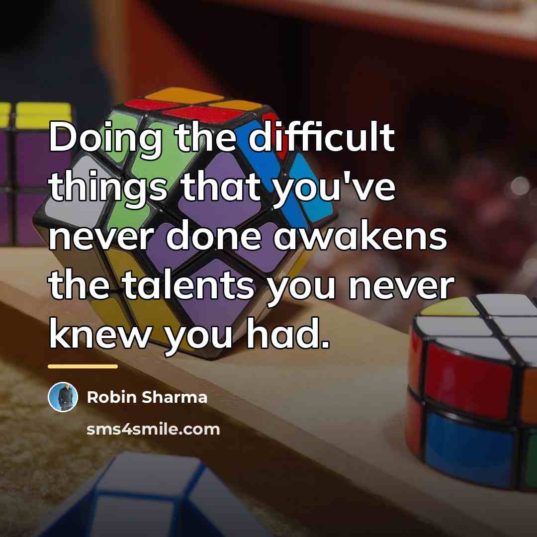 “Doing the difficult things that you've never done awakens the…” quote by Robin Sharma