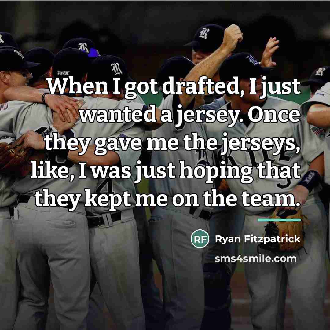 “When I got drafted, I just wanted a jersey. Once…” quote by Ryan Fitzpatrick