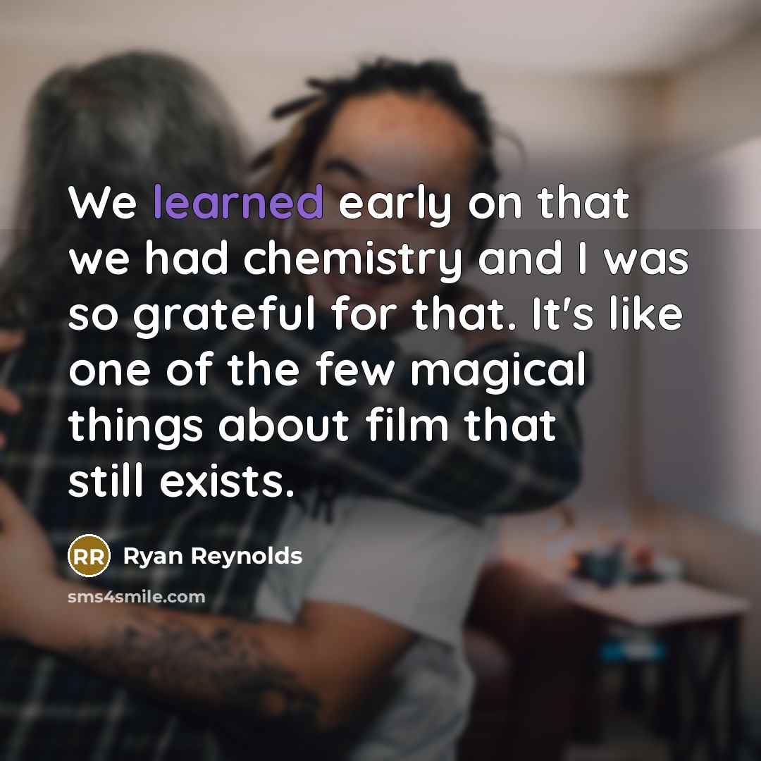 “We learned early on that we had chemistry and I…” quote by Ryan Reynolds