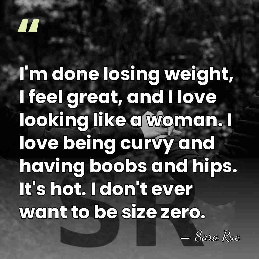 I'm done losing weight, I feel great, and I love looking like&hellip; - Sara Rue