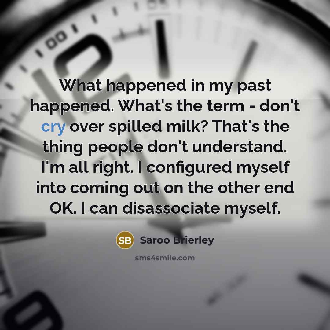 “What happened in my past happened. What's the term -…” quote by Saroo Brierley
