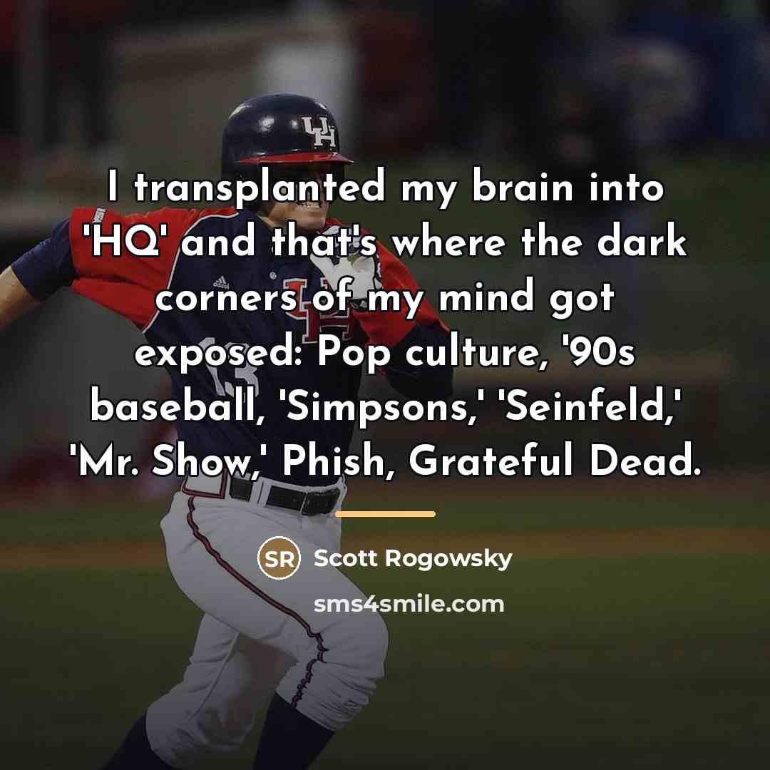 “I transplanted my brain into 'HQ' and that's where the…” quote by Scott Rogowsky