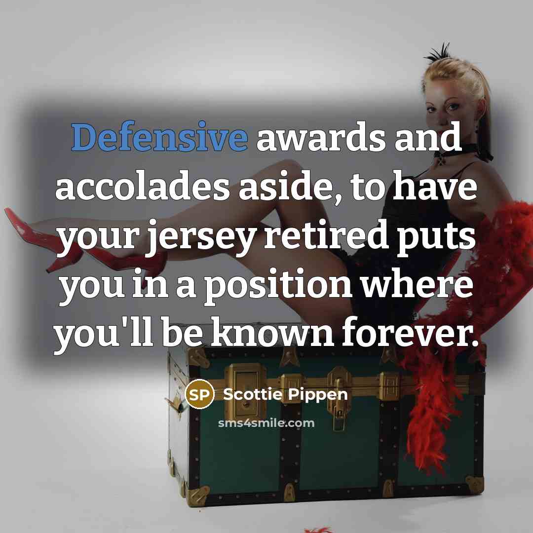 “Defensive awards and accolades aside, to have your jersey retired…” quote by Scottie Pippen
