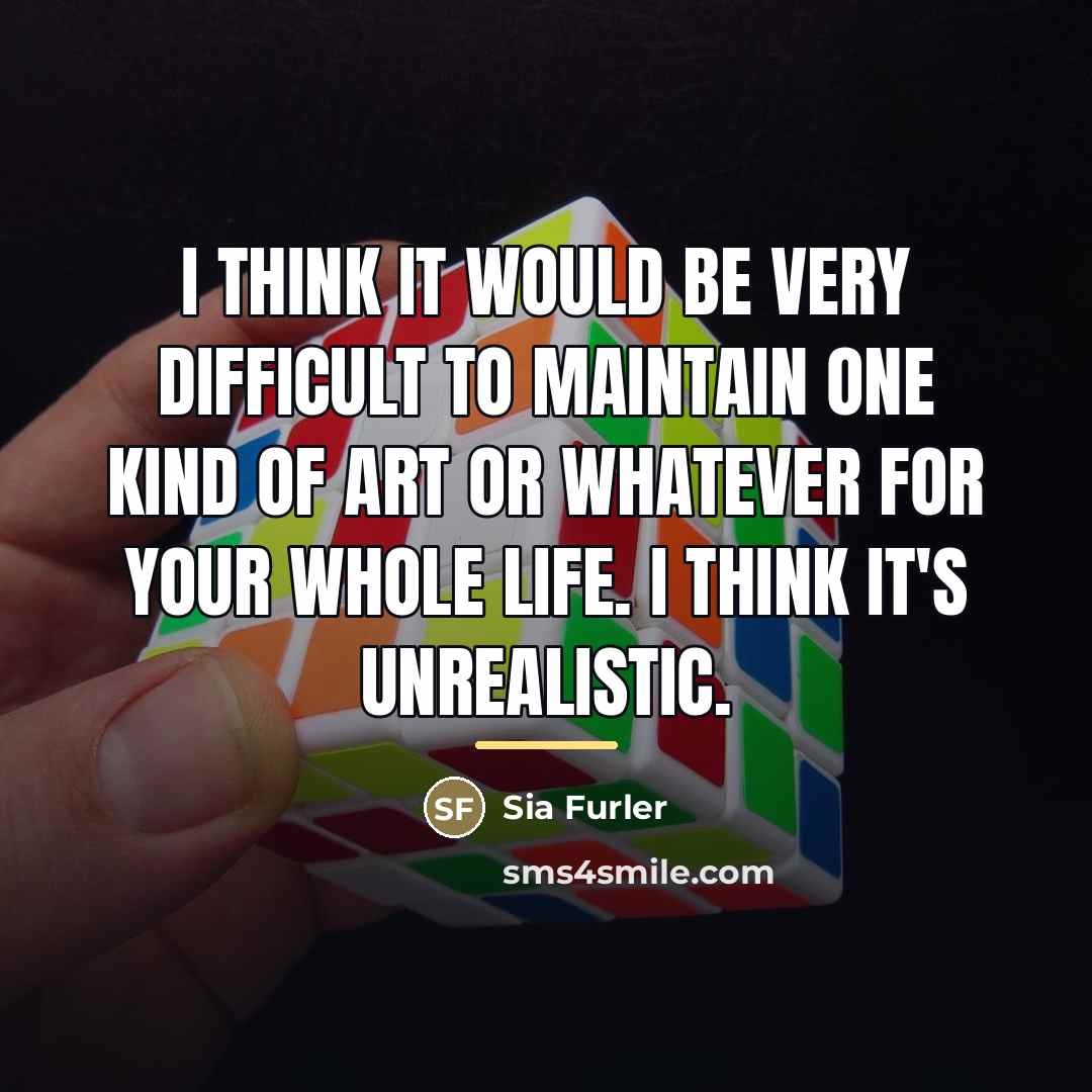 “I think it would be very difficult to maintain one…” quote by Sia Furler