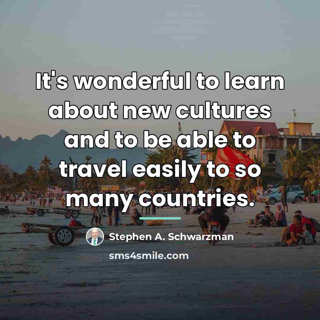“It's wonderful to learn about new cultures and to be…” quote by Stephen A. Schwarzman
