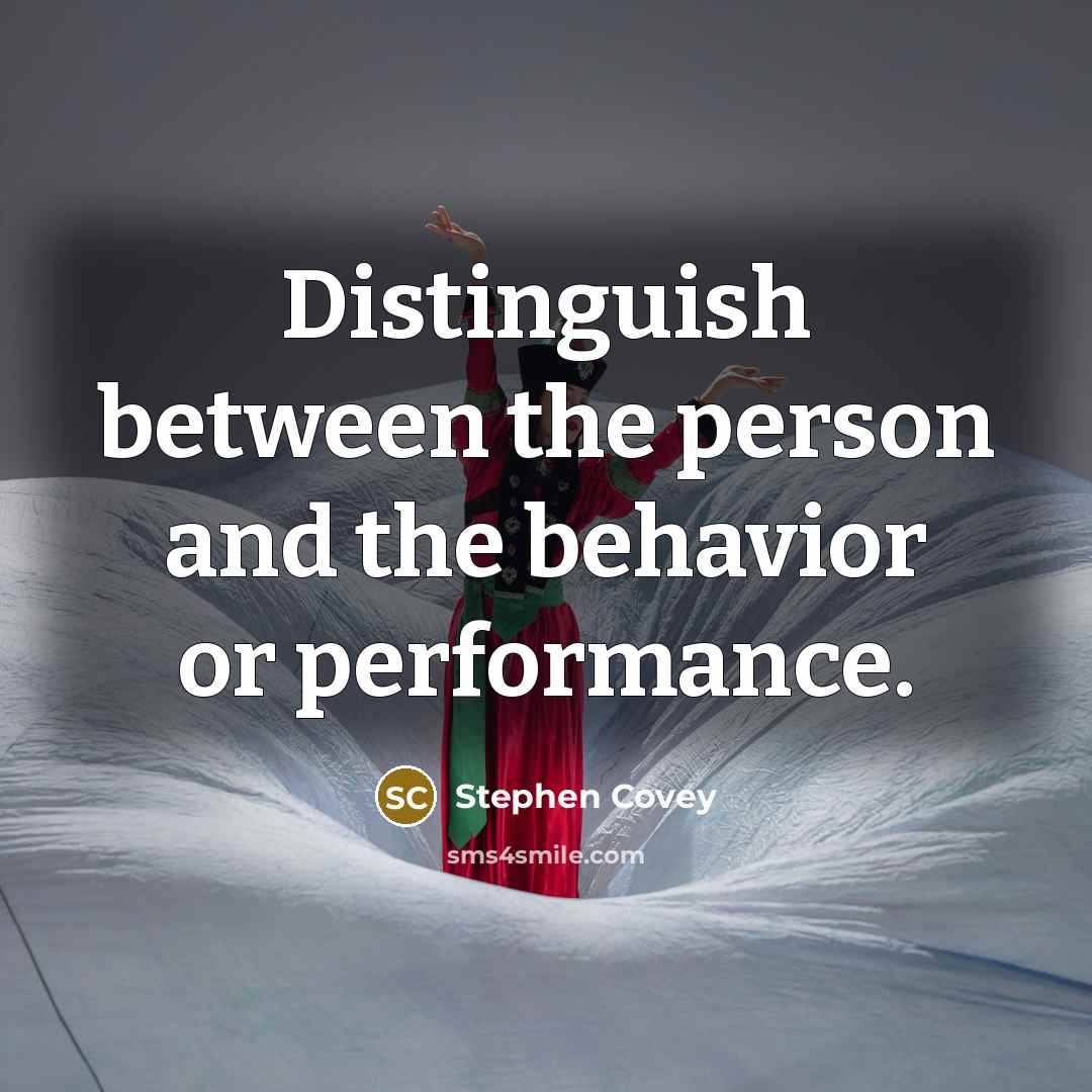 “Distinguish between the person and the behavior or performance.…” quote by Stephen Covey