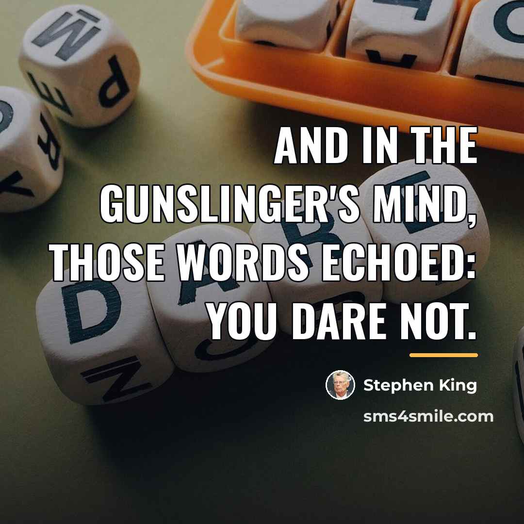 “And in the gunslinger's mind, those words echoed: You dare…” quote by Stephen King