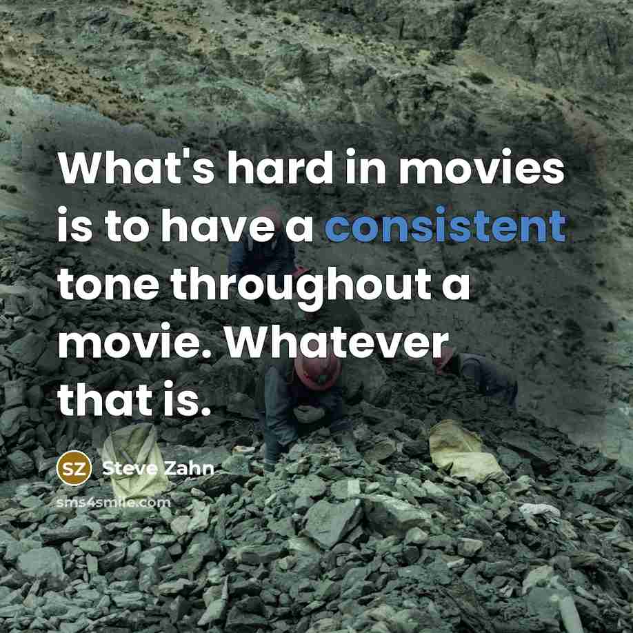 “What's hard in movies is to have a consistent tone…” quote by Steve Zahn