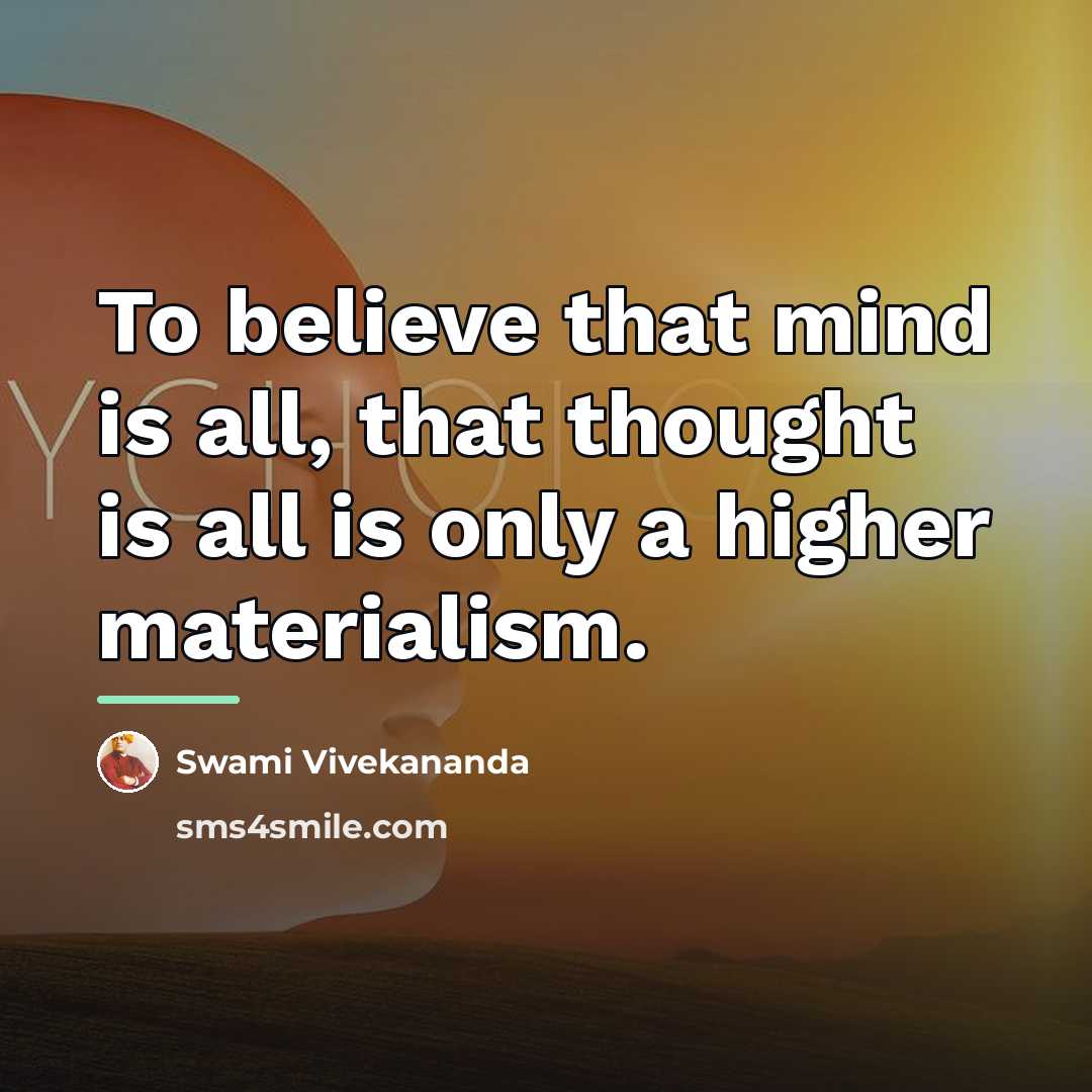 “To believe that mind is all, that thought is all…” quote by Swami Vivekananda