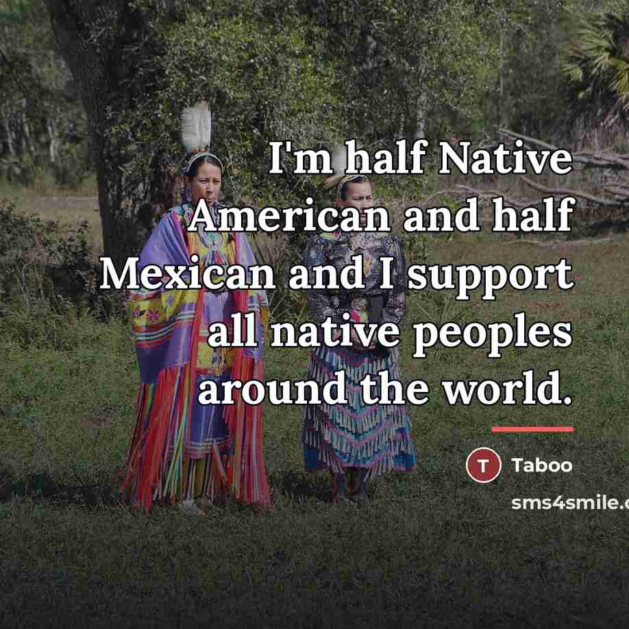 “I'm half Native American and half Mexican and I support…” quote by Taboo
