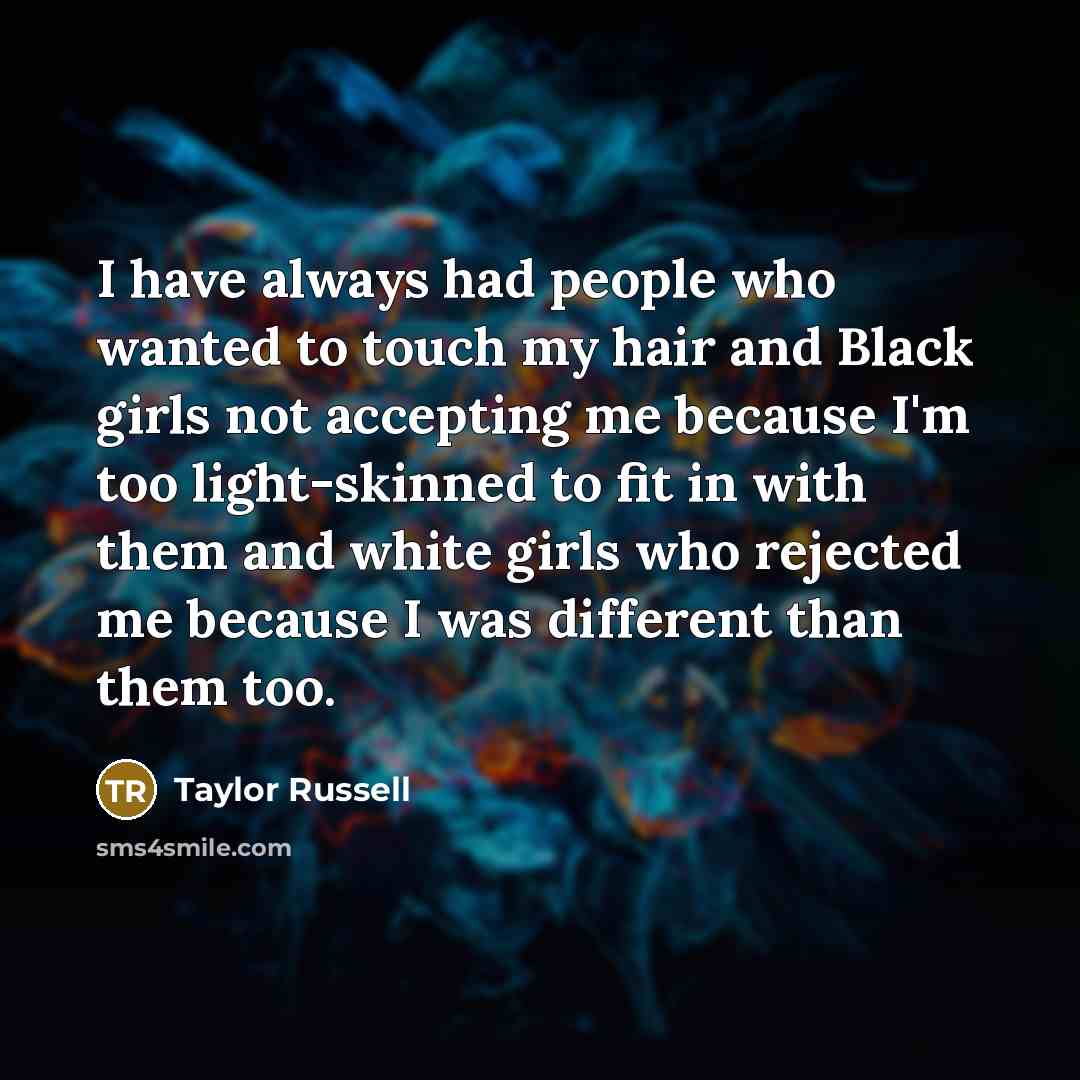 “I have always had people who wanted to touch my…” quote by Taylor Russell