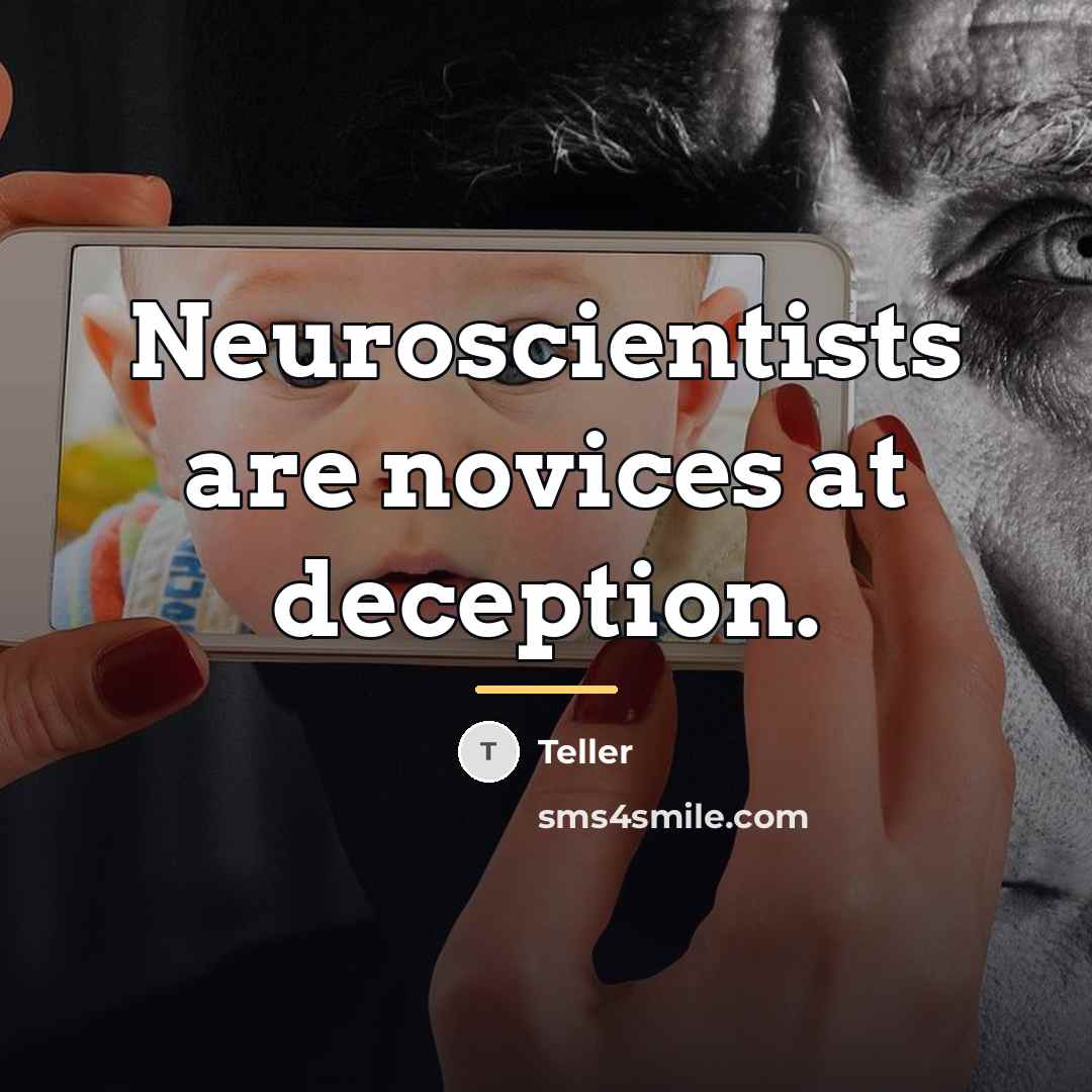 “Neuroscientists are novices at deception.…” quote by Teller