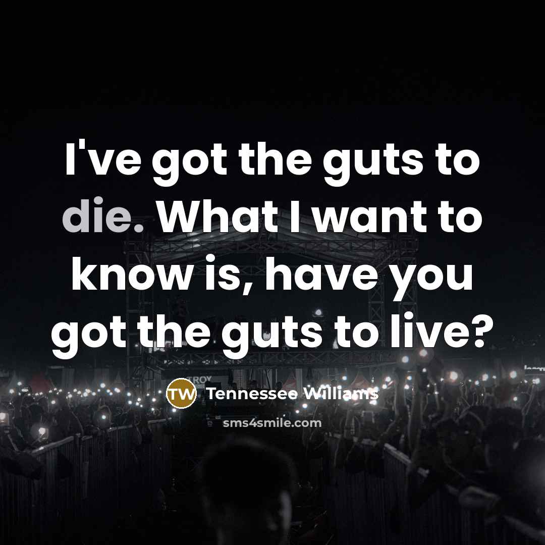 “I've got the guts to die. What I want to…” quote by Tennessee Williams