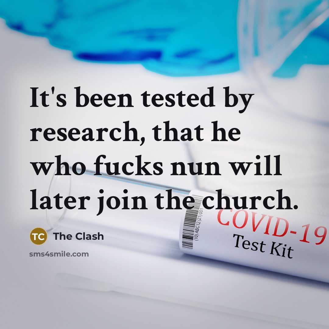 “It's been tested by research, that he who fucks nun…” quote by The Clash