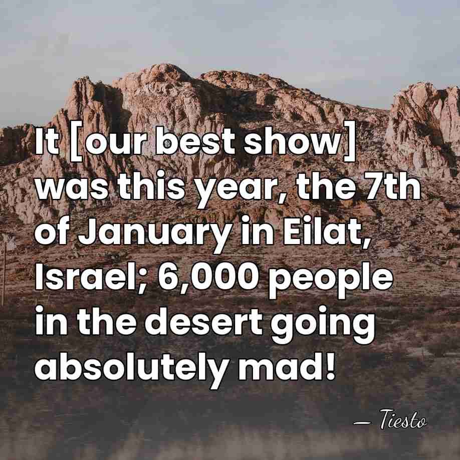 It [our best show] was this year, the 7th of January in&hellip; - Tiesto
