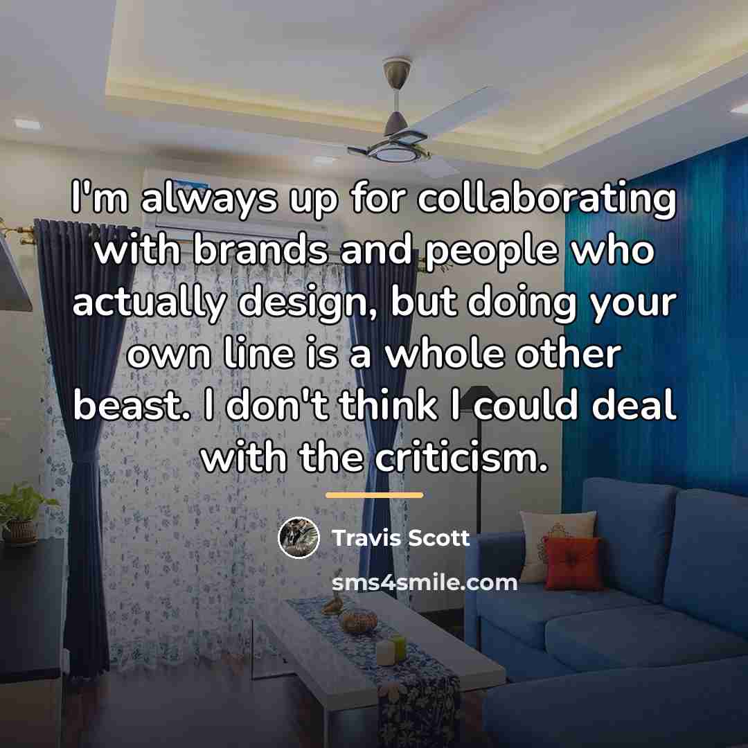 “I'm always up for collaborating with brands and people who…” quote by Travis Scott