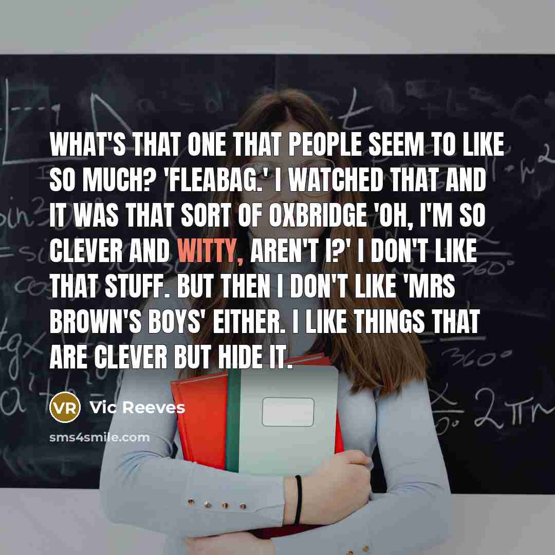 “What's that one that people seem to like so much?…” quote by Vic Reeves