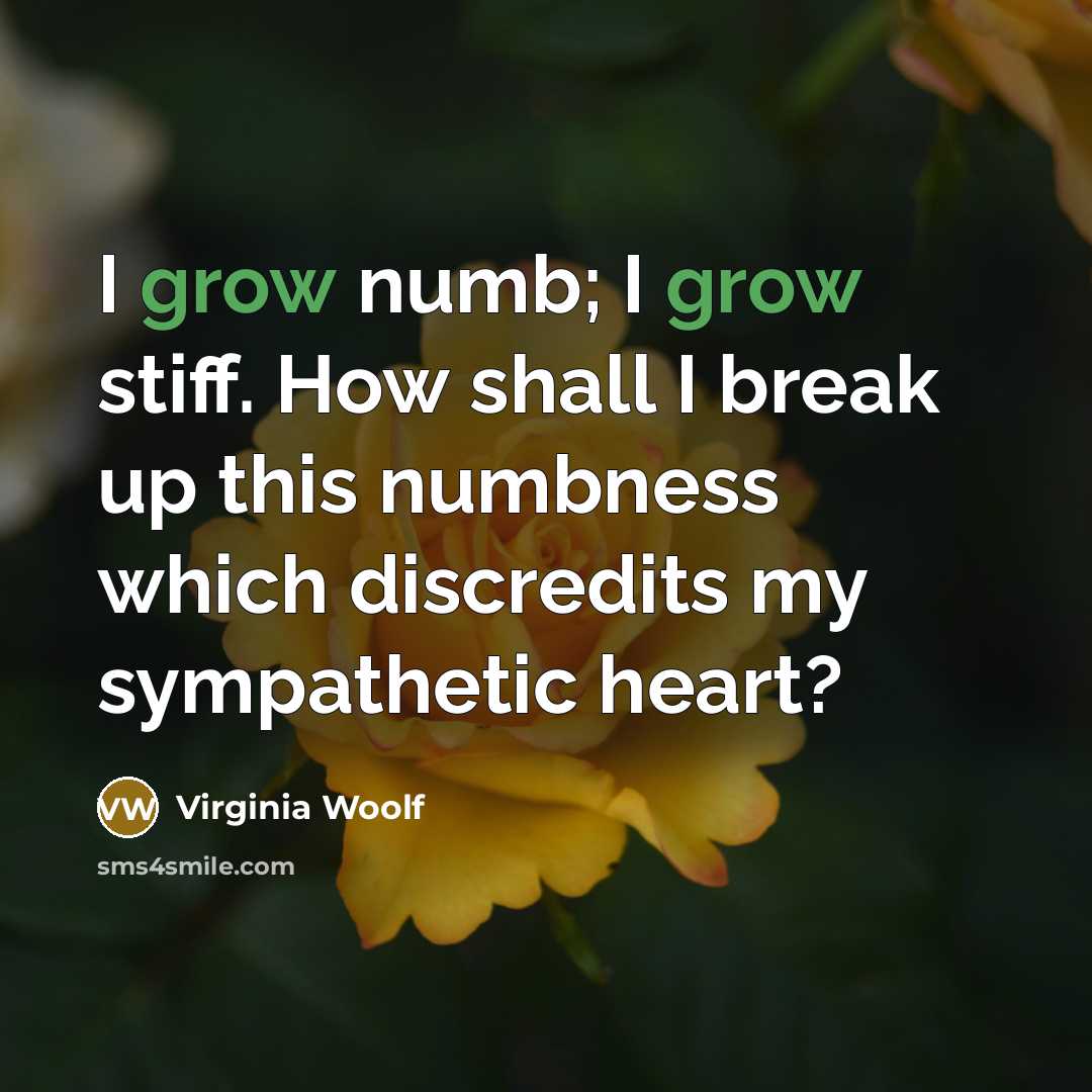 “I grow numb; I grow stiff. How shall I break…” quote by Virginia Woolf