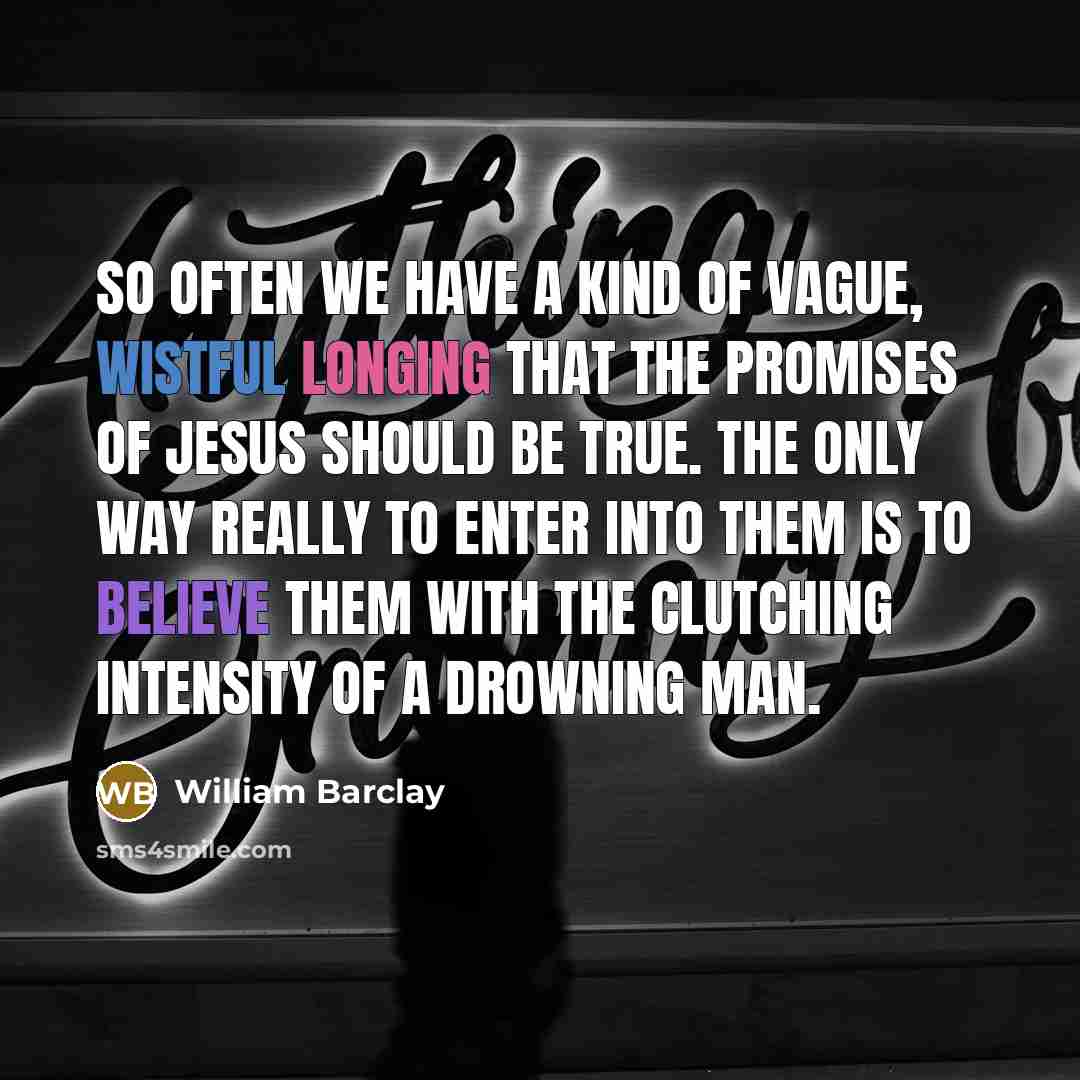 “So often we have a kind of vague, wistful longing…” quote by William Barclay