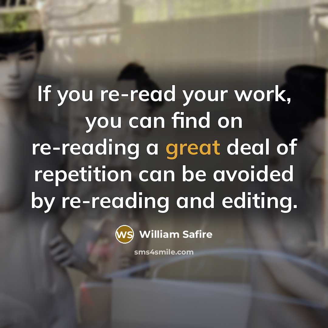 “If you re-read your work, you can find on re-reading…” quote by William Safire