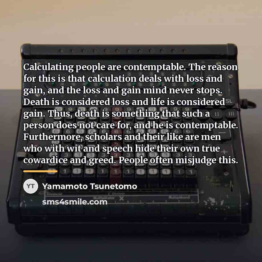 “Calculating people are contemptable. The reason for this is that…” quote by Yamamoto Tsunetomo